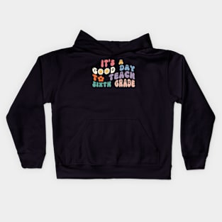 It's A Good Day To Teach 6th Grade Groovy Vibes Teacher Kids Hoodie